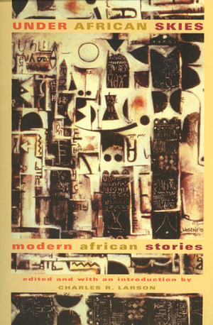 Under African Skies: Modern African Stories by Charles R. Larson