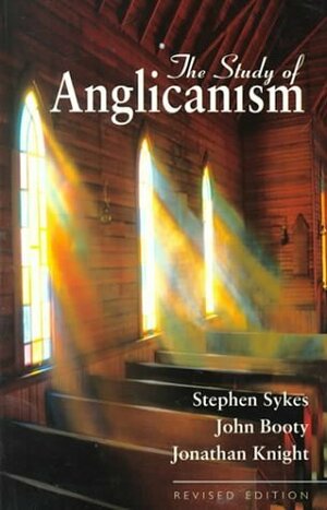 The Study Of Anglicanism by John E. Booty, Jonathan Knight, Stephen Sykes