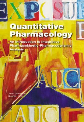 Quantitative Pharmacology: An Introduction to Integrative Pharmacokinetic-Pharmacodynamic Analysis by Stephan Hjorth, Johan Gabrielsson