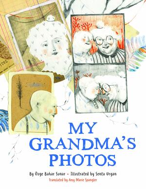 My Grandma's Photos by Özge Bahar Sunar, Özge Bahar Sunar, Senta Urgan, Senta Urgan