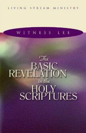 The Basic Revelation in the Holy Scriptures by Witness Lee