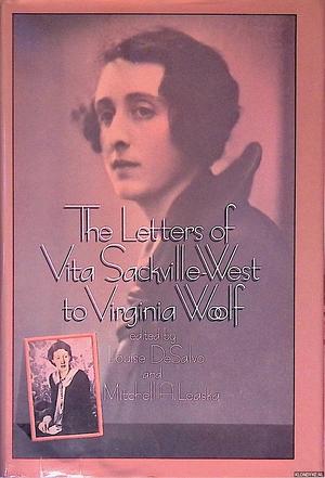 The Letters of Vita Sackville-West to Virginia Woolf by Louise DeSalvo, Mitchell A. Leaska, Virginia Woolf, Vita Sackville-West