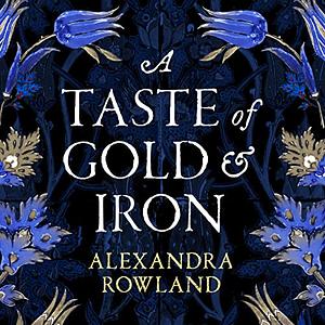 A Taste of Gold and Iron by Alexandra Rowland