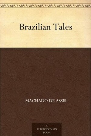 Brazilian Tales by Carmen Dolores, Machado de Assis, Isaac Goldberg, Coelho Netto, Medeiros e Albuquerque