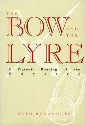 The Bow and the Lyre: A Platonic Reading of the Odyssey by Seth Benardete