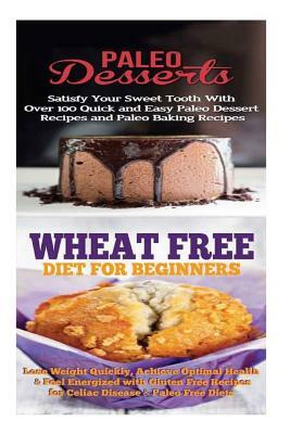 Paleo Desserts: Sugar Detox: Gluten Free for Paleo Baking & Paleo Beginners; Detox Cleanse to Heal the Sugar Addiction, Lose Belly Fat by Emma Rose