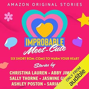 The Improbable Meet-Cute  by Christina Lauren, Abby Jimenez, Sariah Wilson, Sally Thorne, Jasmine Guillory, Ashley Poston