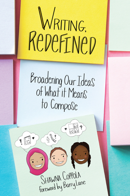 Writing, Redefined: Broadening Our Ideas of What It Means to Compose by Shawna Coppola