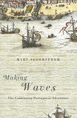 Making Waves: The Continuing Portuguese Adventure by Mary Soderstrom