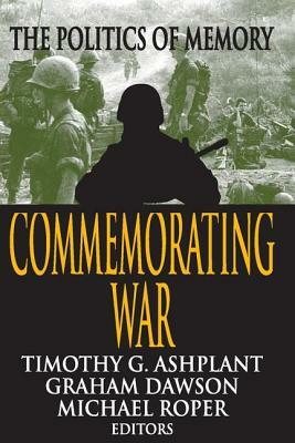 Commemorating War: The Politics of Memory by Graham Dawson