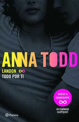 Landon. Todo Por Ti by Anna Todd