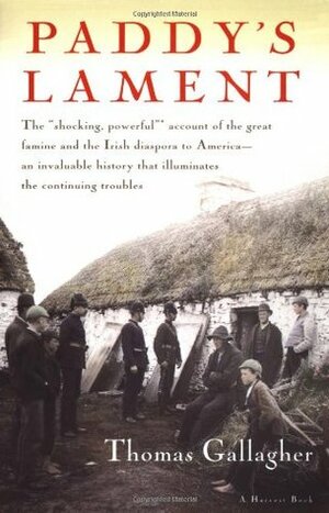 Paddy's Lament, Ireland 1846-1847: Prelude to Hatred by Thomas Gallagher