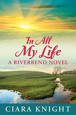 In All My Life by Ciara Knight