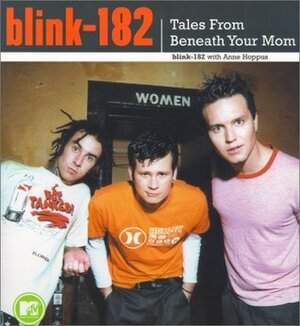 Blink-182: Tales from Beneath Your Mom by Alex Gaskarth, Anne Hoppus, Mark Hoppus