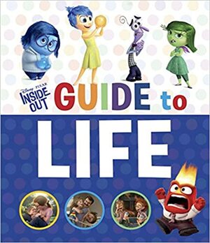 Inside Out Guide to Life (Disney/Pixar Inside Out) by Courtney Carbone, The Walt Disney Company