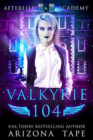 Valkyrie 104: The War Of Souls by Arizona Tape