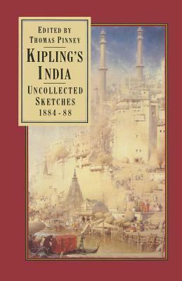 Kipling's India: Uncollected Sketches 1884-88 by Rudyard Kipling