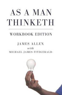 As a Man Thinketh Workbook Edition by James Allen