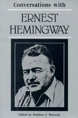 Conversations with Ernest Hemingway by Ernest Hemingway, Ernest Hemingway, Matthew J. Bruccoli