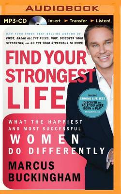 Find Your Strongest Life: What the Happiest and Most Successful Women Do Differently by Marcus Buckingham