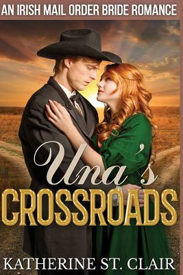 Una's Crossroads: An Historical Irish Mail Order Bride Romance by Katherine St Clair