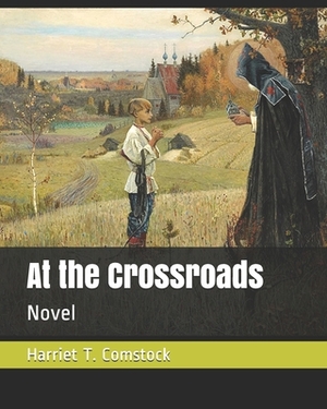 At the Crossroads: Novel by Harriet T. Comstock