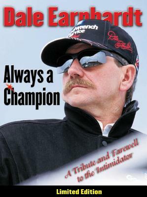 Dale Earnhardt: Always a Champion: A Tribute and Farewell to the Intimidator by Triumph Books