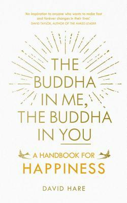 The Buddha in Me, the Buddha in You: A Handbook for Happiness by David Hare