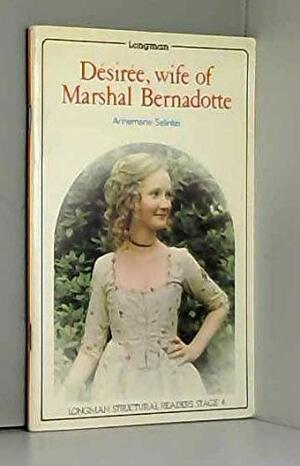 Désirée, Wife of Marshall Bernadotte by Annemarie Selinko