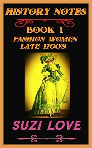 Fashion Women Late 1700s: History Notes Book 1 by Suzi Love