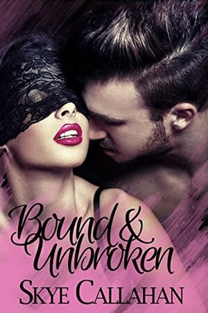 Bound & Unbroken (Our of Bounds, #1) by Skye Callahan