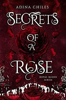 Secrets of a Rose by Adina Chiles