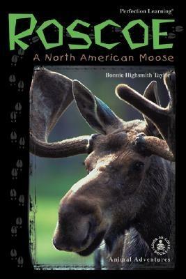 Roscoe: A North American Moose by Bonnie Highsmith Taylor