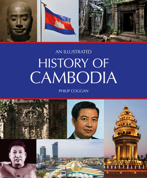 An Illustrated History of Cambodia by Philip Coggan