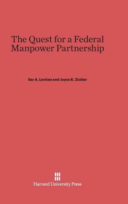 The Quest for a Federal Manpower Partnership by Sar a. Levitan, Joyce K. Zickler