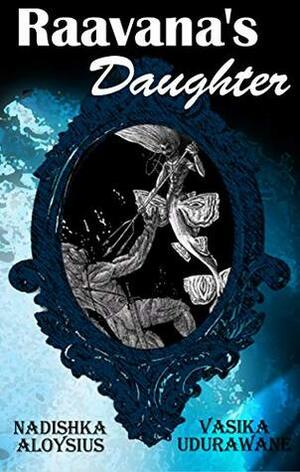 Raavana's Daughter by Vasika Udurawane, Nadishka Aloysius