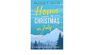 Home for Christmas in July by Melissa F. Miller