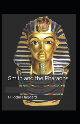 Smith and the Pharaohs, And Other Tales Illustrated by H. Rider Haggard