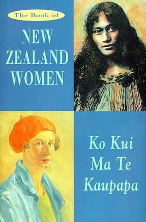 The Book of New Zealand Women by Charlotte Macdonald, Merimeri Penfold, Bridget R. Williams