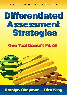 Differentiated Assessment Strategies: One Tool Doesn't Fit All by Rita S. King, Carolyn M. Chapman