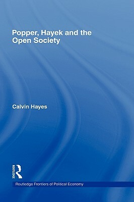 Popper, Hayek and the Open Society by Calvin Hayes
