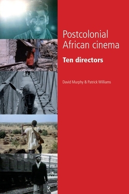 Postcolonial African Cinema: Ten Directors by David Murphy, Patrick Williams