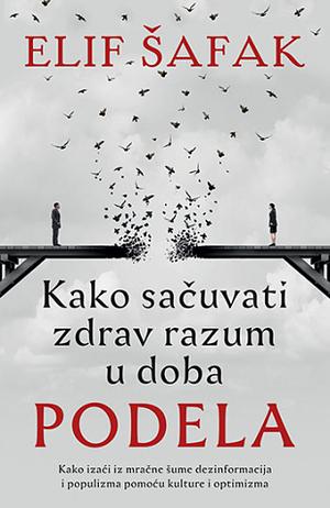 Kako sačuvati zdrav razum u doba podela by Elif Shafak