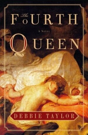 The Fourth Queen by Debbie Taylor