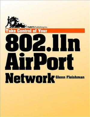 Take Control of Your 802.11n Airport Network by Glenn Fleishman