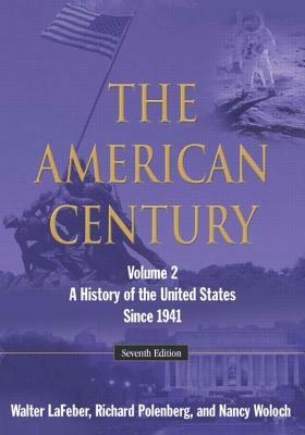 The American Century: A History of the United States Since 1941: Volume 2 by Richard Polenberg, Walter LaFeber, Nancy Woloch