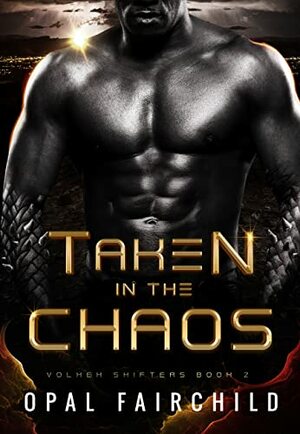 Taken in the Chaos by Opal Fairchild