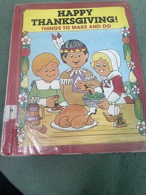 Happy Thanksgiving!: Things to Make and Do by Judith Conaway