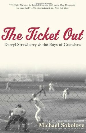 The Ticket Out: Darryl Strawberry and the Boys of Crenshaw by Michael Sokolove