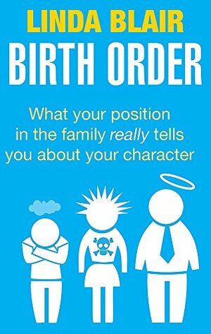 Birth Order: What Your Position in the Family Really Tells You about Your Character by Linda Blair